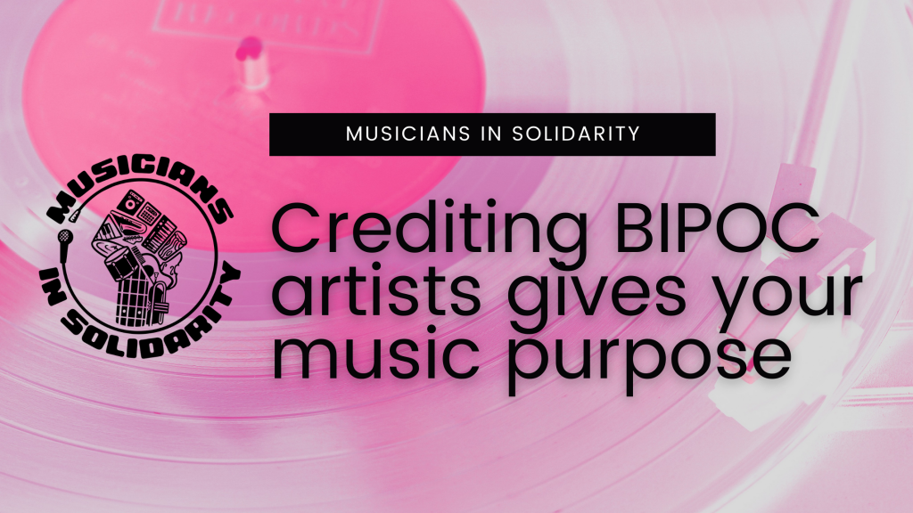 Musicians in Solidarity: Crediting BIPOC artists gives your music purpose